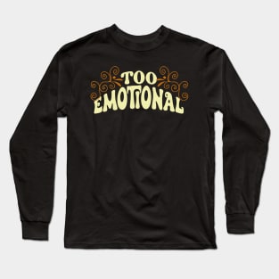 Too Emotional Long Sleeve T-Shirt